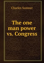 The one man power vs. Congress