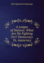 A League of Nations: What Are We Fighting For? Democracy Vs. Autocracy