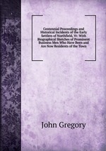 Centennial Proceedings and Historical Incidents of the Early Settlers of Northfield, Vt: With Biographical Sketches of Prominent Business Men Who Have Been and Are Now Residents of the Town