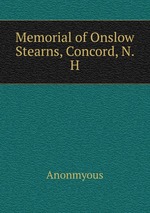 Memorial of Onslow Stearns, Concord, N. H