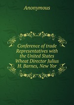 Conference of trade Representatives with the United States Wheat Director Julius H. Barnes, New Yor