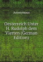 Oesterreich Unter H. Rudolph dem Vierten (German Edition)