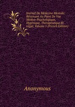 Journal De Mdecine Mentale: Rsumant Au Point De Vue Mdico-Psychologique, Hygnique, Thrapeutique Et Lgal, Volume 5 (French Edition)