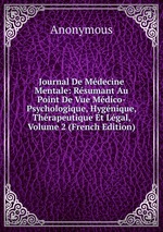 Journal De Mdecine Mentale: Rsumant Au Point De Vue Mdico-Psychologique, Hygnique, Thrapeutique Et Lgal, Volume 2 (French Edition)