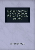 Mariage Au Point De Vue Chrtien, Volume 2 (French Edition)