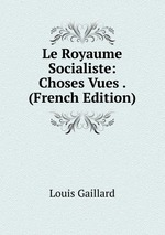 Le Royaume Socialiste: Choses Vues . (French Edition)