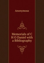 Memorials of C H O Daniel with a Bibliography