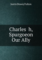 Charles  h, Spurgoeon Our Ally