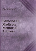 Edmond H. Madison Memorial Address