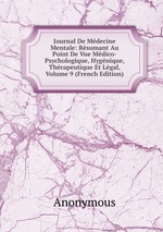 Journal De Mdecine Mentale: Rsumant Au Point De Vue Mdico-Psychologique, Hygnique, Thrapeutique Et Lgal, Volume 9 (French Edition)