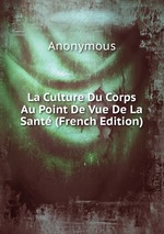 La Culture Du Corps Au Point De Vue De La Sant (French Edition)