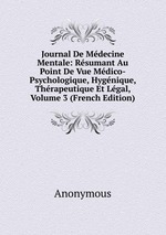 Journal De Mdecine Mentale: Rsumant Au Point De Vue Mdico-Psychologique, Hygnique, Thrapeutique Et Lgal, Volume 3 (French Edition)