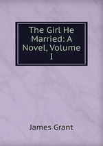 The Girl He Married: A Novel, Volume I