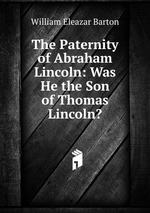 The Paternity of Abraham Lincoln: Was He the Son of Thomas Lincoln?