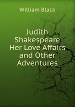 Judith Shakespeare Her Love Affairs and Other Adventures
