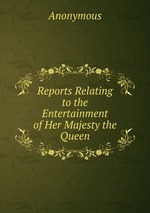 Reports Relating to the Entertainment of Her Majesty the Queen