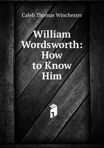 William Wordsworth: How to Know Him
