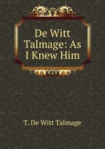 De Witt Talmage: As I Knew Him