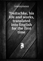 Treitschke, his life and works, translated into English for the first time