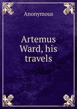 Artemus Ward, his travels
