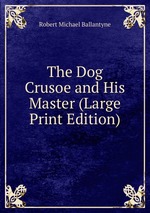 The Dog Crusoe and His Master (Large Print Edition)
