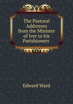 The Pastoral Addresses from the Minister of Iver to his Parishioners