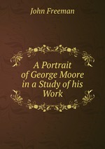 A Portrait of George Moore in a Study of his Work