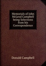 Memorials of John McLeod Campbell being Selections from his Correspondence