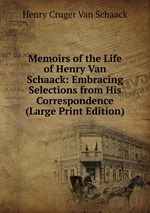 Memoirs of the Life of Henry Van Schaack: Embracing Selections from His Correspondence (Large Print Edition)