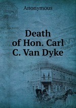 Death of Hon. Carl C. Van Dyke