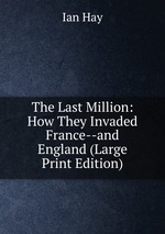 The Last Million: How They Invaded France--and England (Large Print Edition)
