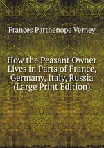 How the Peasant Owner Lives in Parts of France, Germany, Italy, Russia (Large Print Edition)