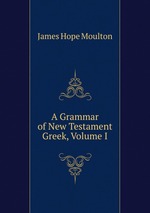 A Grammar of New Testament Greek, Volume I