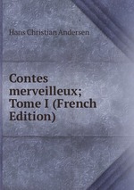 Contes merveilleux; Tome I (French Edition)