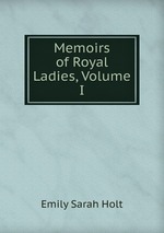 Memoirs of Royal Ladies, Volume I