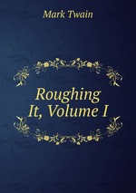 Roughing It, Volume I
