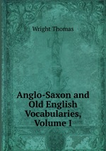Anglo-Saxon and Old English Vocabularies, Volume I