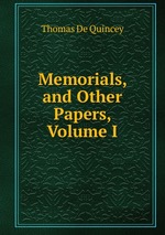Memorials, and Other Papers, Volume I