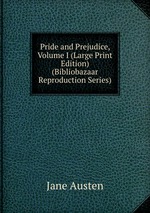 Pride and Prejudice, Volume I (Large Print Edition) (Bibliobazaar Reproduction Series)