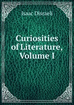Curiosities of Literature, Volume I