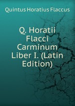 Q. Horatii Flacci Carminum Liber I. (Latin Edition)