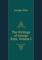The Writings of George Eliot, Volume I