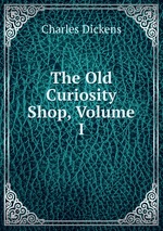 The Old Curiosity Shop, Volume I