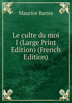Le culte du moi I (Large Print Edition) (French Edition)