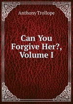 Can You Forgive Her?. Volume I