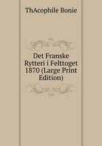 Det Franske Rytteri i Felttoget 1870 (Large Print Edition)