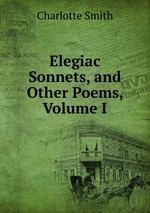 Elegiac Sonnets, and Other Poems, Volume I