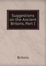 Suggestions on the Ancient Britons, Part I