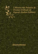 I Manoscritti Palatini di Firenze Ordinati ed Esposti (Italian Edition)
