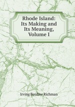 Rhode Island: Its Making and Its Meaning, Volume I